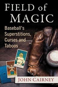 Cover image for Field of Magic: Baseball's Superstitions, Curses and Taboos