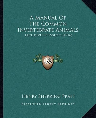 A Manual of the Common Invertebrate Animals: Exclusive of Insects (1916)