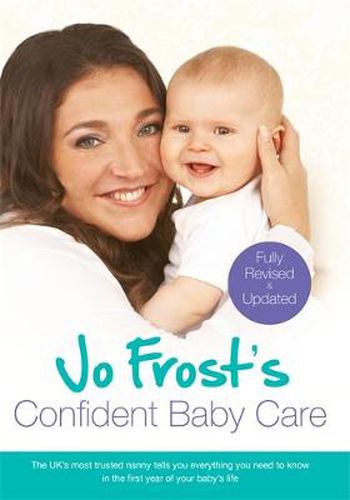 Cover image for Jo Frost's Confident Baby Care: Everything You Need To Know For The First Year From UK's Most Trusted Nanny