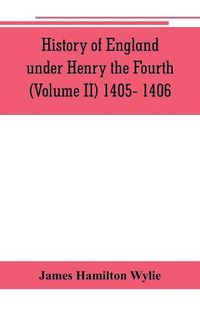 Cover image for History of England under Henry the Fourth (Volume II) 1405- 1406