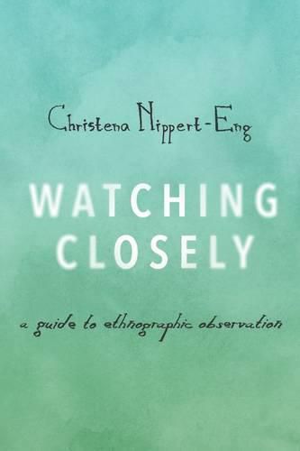 Cover image for Watching Closely: A Guide to Ethnographic Observation