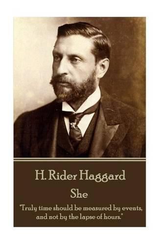 H. Rider Haggard - She: Truly time should be measured by events, and not by the lapse of hours.