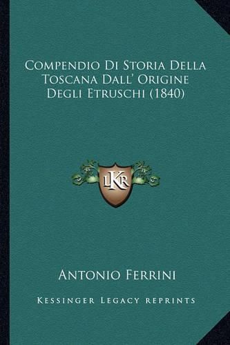 Cover image for Compendio Di Storia Della Toscana Dall' Origine Degli Etruschi (1840)