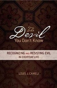 Cover image for The Devil You Don't Know: Recognizing and Resisting Evil in Everyday Life