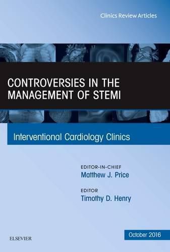 Cover image for Controversies in the Management of STEMI, An Issue of the Interventional Cardiology Clinics