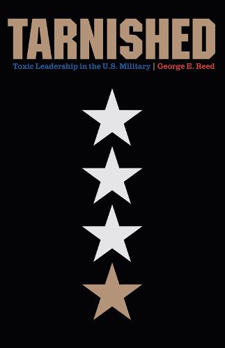 Cover image for Tarnished: Toxic Leadership in the U.S. Military