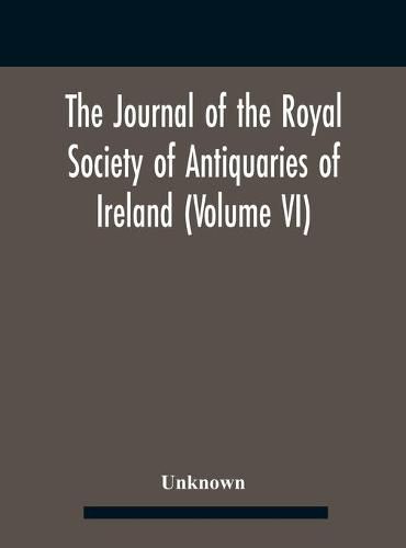 Cover image for The Journal Of The Royal Society Of Antiquaries Of Ireland (Volume Vi)