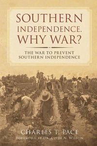 Cover image for Southern Independence: Why War?: The War to Prevent Southern Independence