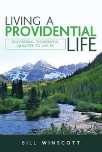 Cover image for Living a Providential Life: Discovering Providential Qualities to Live By