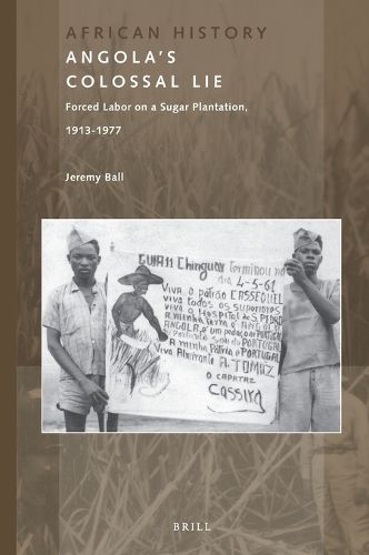 Cover image for Angola's Colossal Lie: Forced Labor on a Sugar Plantation, 1913-1977
