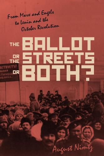 Cover image for The Ballot, the Streets-or Both: From Marx and Engels to Lenin and the October Revolution