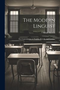 Cover image for The Modern Linguist; or, Conversations in English, French, and German