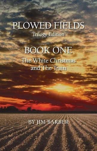 Cover image for Plowed Fields Trilogy Edition: Book One - The White Christmas and The Train