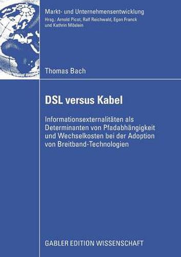 Cover image for DSL Versus Kabel: Informationsexternalitaten ALS Determinanten Von Pfadabhangigkeit Und Wechselkosten Bei Der Adoption Von Breitband-Technologien