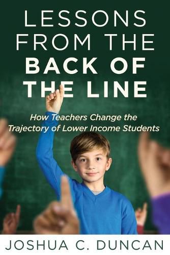 Lessons from the Back of the Line: How Teachers Change the Trajectory of Lower Income Students