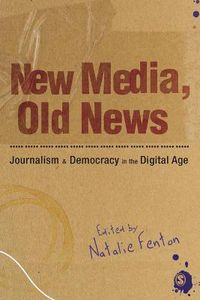 Cover image for New Media, Old News: Journalism and Democracy in the Digital Age