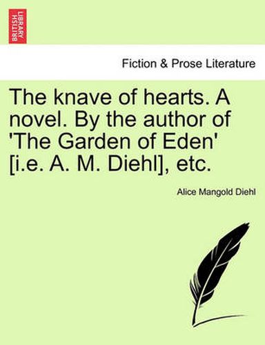 The Knave of Hearts. a Novel. by the Author of 'The Garden of Eden' [I.E. A. M. Diehl], Etc.