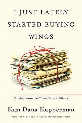 I Just Lately Started Buying Wings: Missives from the Other Side of Silence