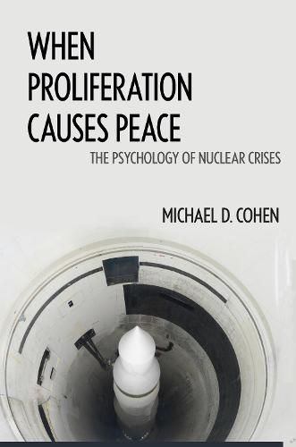 Cover image for When Proliferation Causes Peace: The Psychology of Nuclear Crises