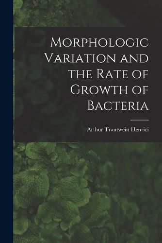 Cover image for Morphologic Variation and the Rate of Growth of Bacteria