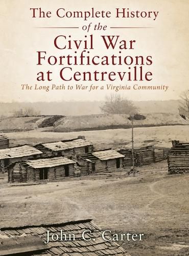 Cover image for The Complete History of the Civil War Fortifications at Centreville