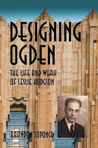 Cover image for Designing Ogden, the Life and Work of Leslie Hodgson