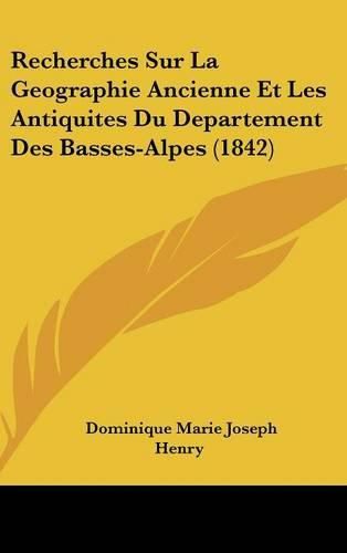 Cover image for Recherches Sur La Geographie Ancienne Et Les Antiquites Du Departement Des Basses-Alpes (1842)