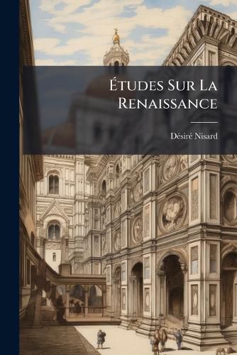 Cover image for Tudes Sur La Renaissance: Renaissance Et Rforme: Rasme, Thomas Morus, Mlanchthon