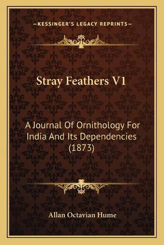 Cover image for Stray Feathers V1: A Journal of Ornithology for India and Its Dependencies (1873)