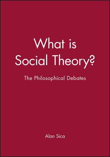 What is Social Theory?: The Philosophical Debates