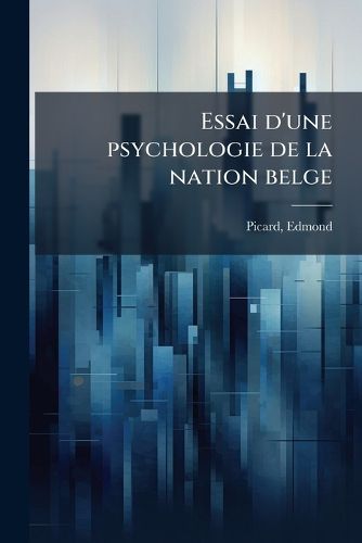Cover image for Essai D'Une Psychologie de La Nation Belge