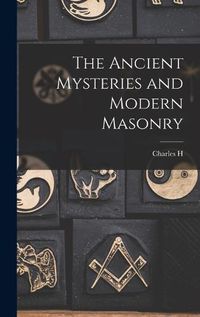 Cover image for The Ancient Mysteries and Modern Masonry