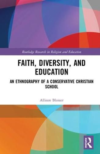 Cover image for Faith, Diversity, and Education: An Ethnography of a Conservative Christian School