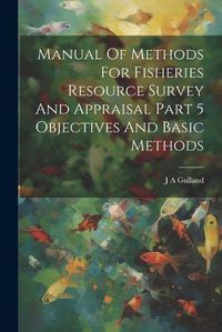 Cover image for Manual Of Methods For Fisheries Resource Survey And Appraisal Part 5 Objectives And Basic Methods