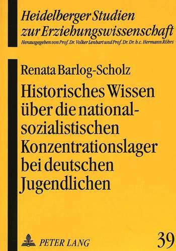 Cover image for Historisches Wissen Ueber Die Nationalsozialistischen Konzentrationslager Bei Deutschen Jugendlichen: Empirische Grundlage Einer Gedenkstaettenpaedagogik