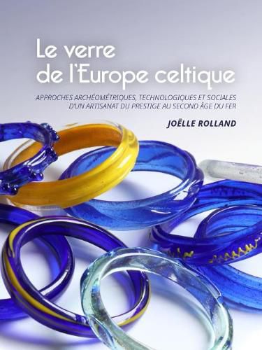 Cover image for Le Verre de l'Europe Celtique: Approches archeometriques, technologiques et sociales d'un artisanat du prestige au second age du Fer