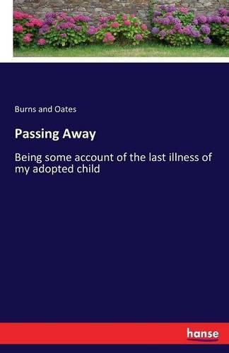 Cover image for Passing Away: Being some account of the last illness of my adopted child