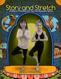 Cover image for Story and Stretch: A Guide to Teaching Kids Yoga Using Old Testament Stories