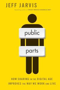 Cover image for Public Parts: How Sharing in the Digital Age Improves the Way We Work and Live