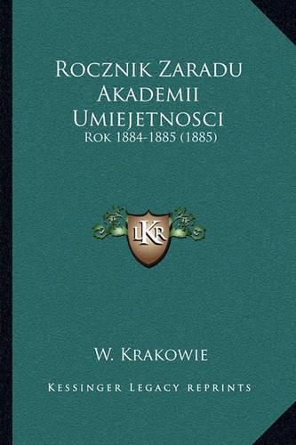 Cover image for Rocznik Zaradu Akademii Umiejetnosci: Rok 1884-1885 (1885)