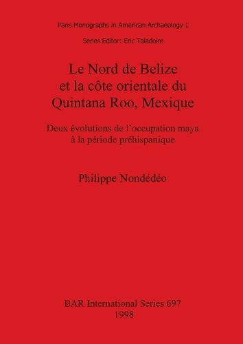 Cover image for Le Nord de Belize et la cote orientale du Quintana Roo Mexique: Deux evolutions de l'occupation maya a la periode prehispanique