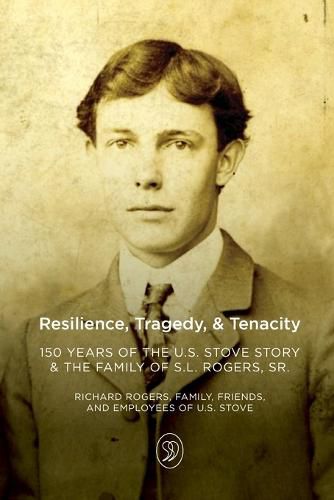 Resilience, Tragedy, & Tenacity: 150 Years of the U.S. Stove Story & the Family of S.L. Rogers, Sr.