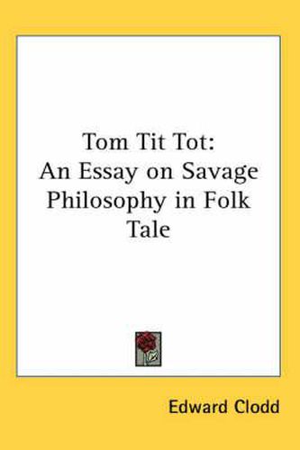 Cover image for Tom Tit Tot: An Essay on Savage Philosophy in Folk Tale