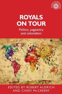 Cover image for Royals on Tour: Politics, Pageantry and Colonialism