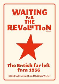 Cover image for Waiting for the Revolution: The British Far Left from 1956