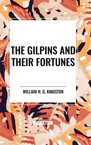 The Gilpins and Their Fortunes