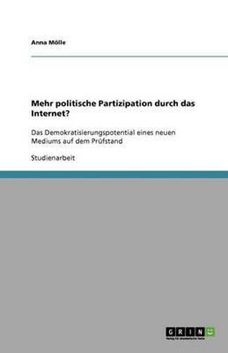 Cover image for Mehr politische Partizipation durch das Internet?: Das Demokratisierungspotential eines neuen Mediums auf dem Prufstand