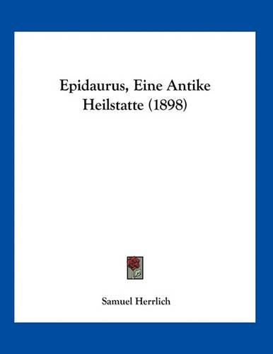 Cover image for Epidaurus, Eine Antike Heilstatte (1898)