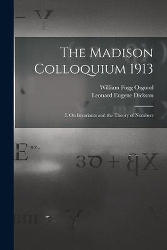 The Madison Colloquium 1913; I. On Invariants and the Theory of Numbers