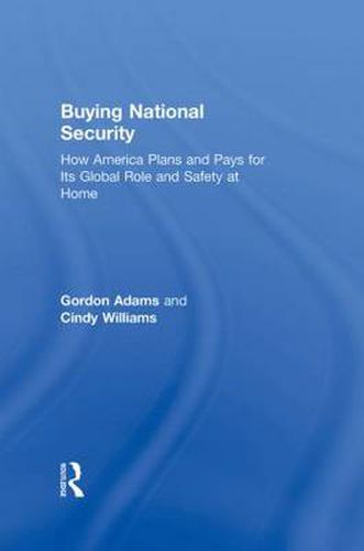 Cover image for Buying National Security: How America Plans and Pays for Its Global Role and Safety at Home